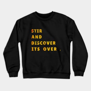 STIR AND DISCOVER ITS OVER Crewneck Sweatshirt